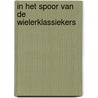 In het spoor van de wielerklassiekers by Werner Müller-Schell