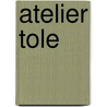 Atelier Tole by Gerrit van der Zwaan