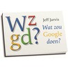 Wat zou Google doen? door Jeff Jarvis