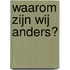 Waarom zijn wij anders?