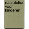 Naaiatelier voor kinderen by Andria Lisle