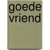 Goede vriend door Alice van der Wal-Glastra