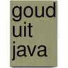Goud uit Java by Pauline Lunsingh-Scheurleer