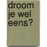 Droom je wel eens?