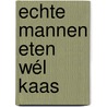 Echte mannen eten wél kaas door Hendrik Jan Korterink