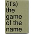 (It's) the game of the name