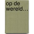 Op de wereld…