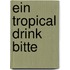 Ein tropical drink bitte
