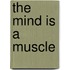 The mind is a muscle