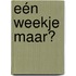 Eén weekje maar?