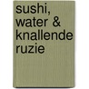 Sushi, Water & Knallende Ruzie by Mette Romih