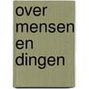 Over mensen en dingen door Maurits Van Houdenhuyse