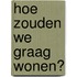 Hoe zouden we graag wonen?