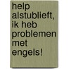 HELP alstublieft, Ik heb problemen met Engels! by Henk Askes