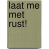 Laat me met rust! door Samantha van Bouwelen