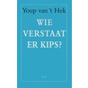 Wie verstaat er kips? by Youp van 'T. Hek