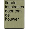 Florale inspiraties door Tom de Houwer door Tom De Houwer