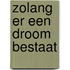 Zolang er een droom bestaat