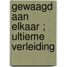 Gewaagd aan elkaar ; Ultieme verleiding by Kate Carlisle