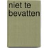 Niet te bevatten