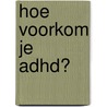 Hoe voorkom je ADHD? door Laura Batstra