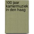 100 jaar kamermuziek in Den Haag