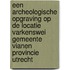 Een archeologische opgraving op de locatie Varkenswei gemeente Vianen provincie Utrecht