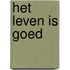 Het leven is goed