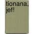 Tionana, Jef!