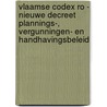Vlaamse codex RO - nieuwe decreet plannings-, vergunningen- en handhavingsbeleid by Unknown