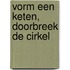 Vorm een keten, doorbreek de cirkel