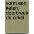 Vorm een keten, doorbreek de cirkel