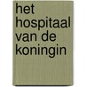 Het hospitaal van de Koningin door Sophie De Schaepdrijver