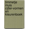 Timmetje Muis Cijfer-vormen en kleurenboek by Miriam Charmant