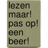 Lezen maar! Pas op! Een beer! by Heidi Walleghem