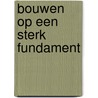 Bouwen op een sterk fundament door Tineke Lupi