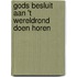 Gods besluit aan 't wereldrond doen horen