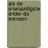 Als de onwaardigste onder de mensen