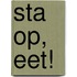 Sta op, eet!