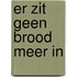 Er zit geen brood meer in