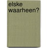 Elske waarheen? by Sj. van Duinen