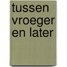Tussen vroeger en later door Lydia Kimman