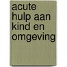 Acute hulp aan kind en omgeving door Frits Schut