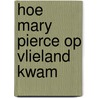 Hoe Mary Pierce op Vlieland kwam by Willem Bierman