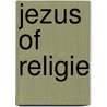 Jezus of religie door G.F.A. Elferink