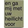 En ga mij met Uw heillicht voor by H. Bor