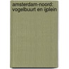 Amsterdam-Noord: Vogelbuurt en IJplein door Nienke Rooijakkers