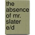 The absence of Mr. Slater E/D