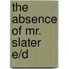 The absence of Mr. Slater E/D by Wim te Brake