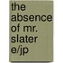 The absence of Mr. Slater E/Jp